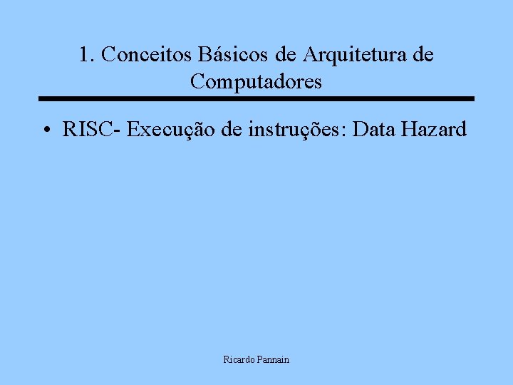 1. Conceitos Básicos de Arquitetura de Computadores • RISC- Execução de instruções: Data Hazard