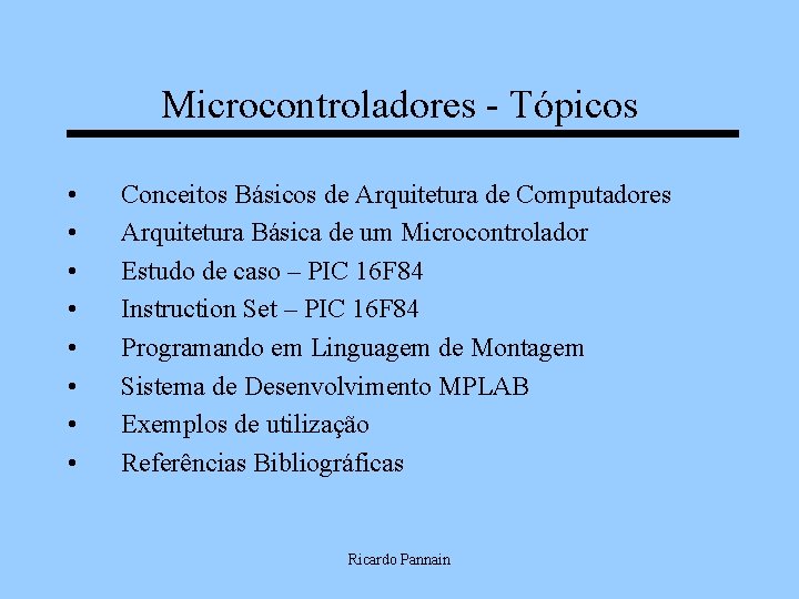 Microcontroladores - Tópicos • • Conceitos Básicos de Arquitetura de Computadores Arquitetura Básica de