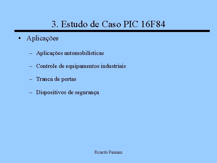 3. Estudo de Caso PIC 16 F 84 • Aplicações – Aplicações automobilísticas –