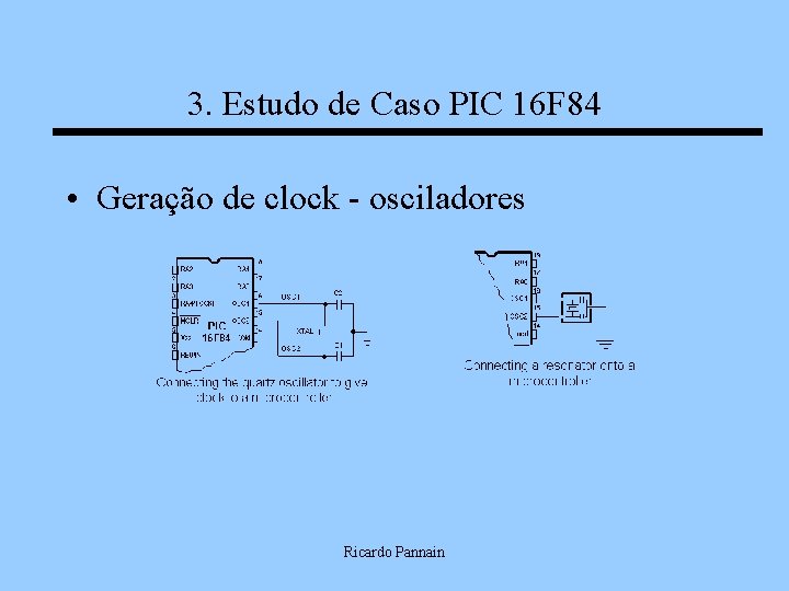 3. Estudo de Caso PIC 16 F 84 • Geração de clock - osciladores