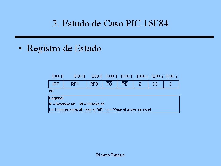 3. Estudo de Caso PIC 16 F 84 • Registro de Estado Ricardo Pannain