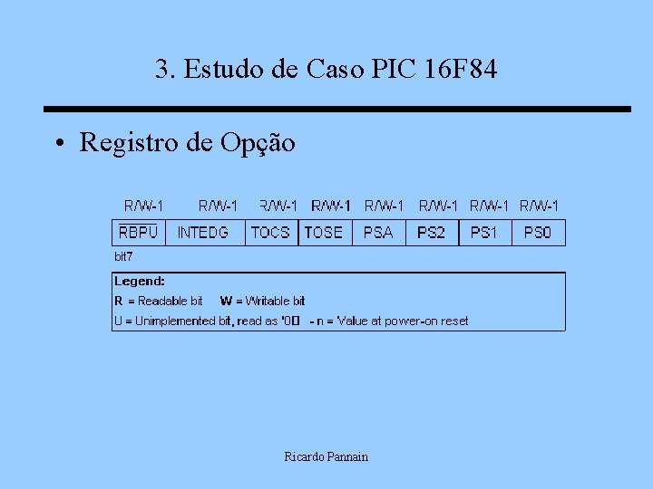 3. Estudo de Caso PIC 16 F 84 • Registro de Opção Ricardo Pannain