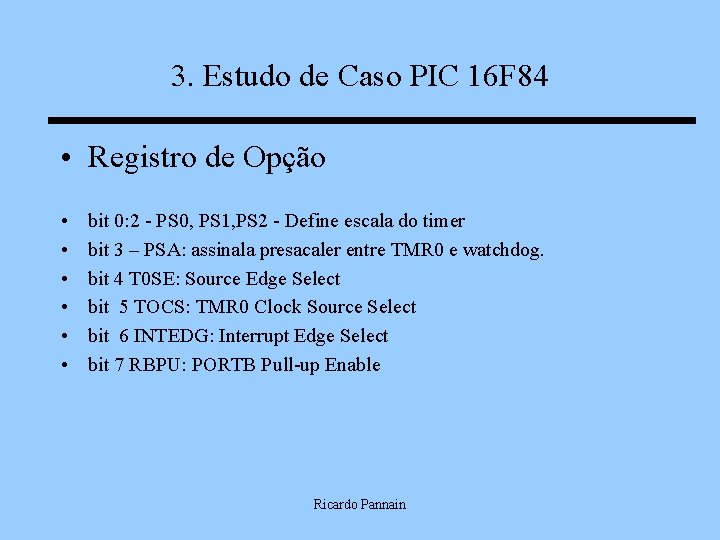 3. Estudo de Caso PIC 16 F 84 • Registro de Opção • •