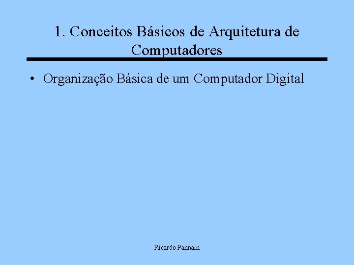 1. Conceitos Básicos de Arquitetura de Computadores • Organização Básica de um Computador Digital