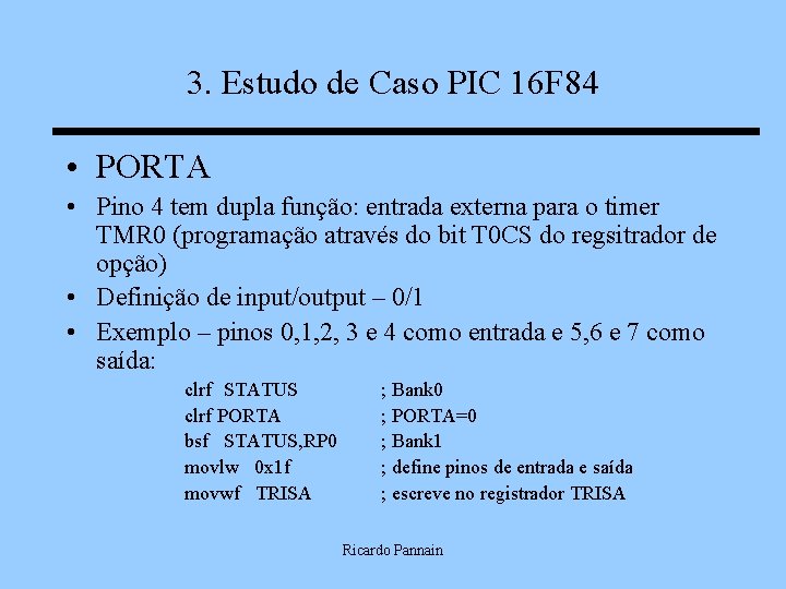 3. Estudo de Caso PIC 16 F 84 • PORTA • Pino 4 tem
