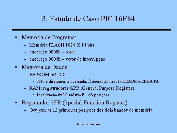 3. Estudo de Caso PIC 16 F 84 • Memória de Programa: – Memória