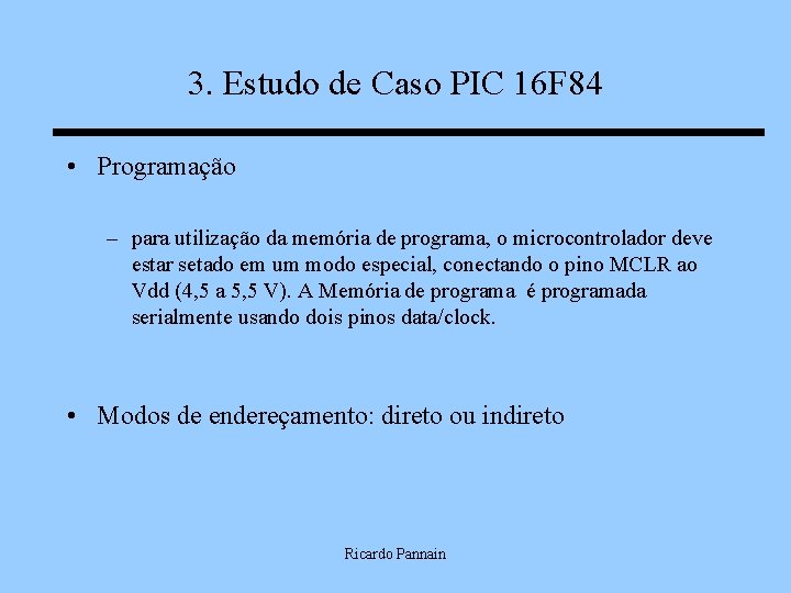 3. Estudo de Caso PIC 16 F 84 • Programação – para utilização da