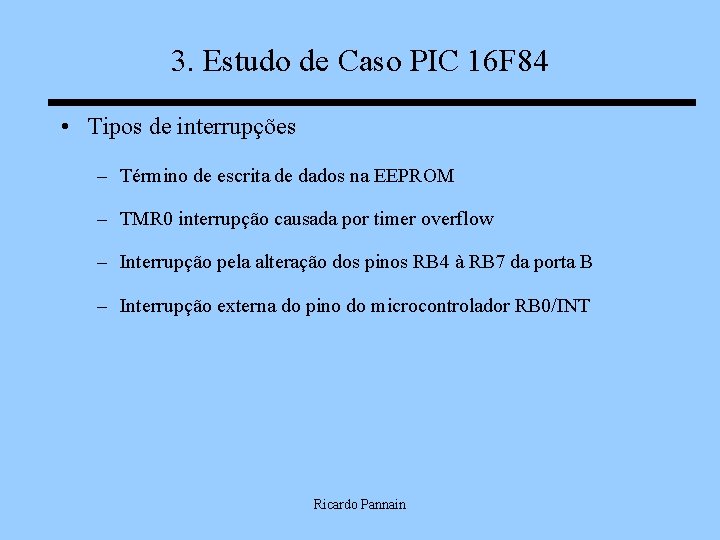 3. Estudo de Caso PIC 16 F 84 • Tipos de interrupções – Término