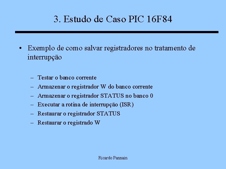 3. Estudo de Caso PIC 16 F 84 • Exemplo de como salvar registradores