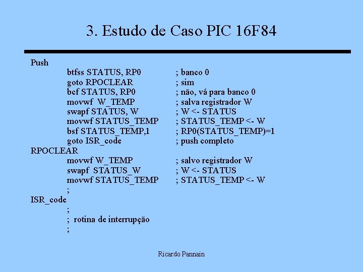 3. Estudo de Caso PIC 16 F 84 Push btfss STATUS, RP 0 ;