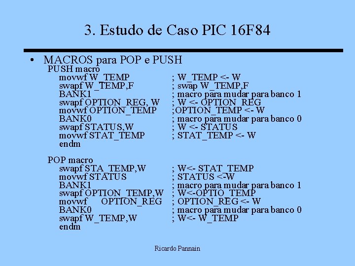 3. Estudo de Caso PIC 16 F 84 • MACROS para POP e PUSH