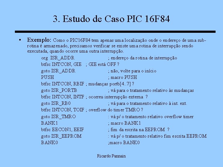 3. Estudo de Caso PIC 16 F 84 • Exemplo: Como o PIC 16