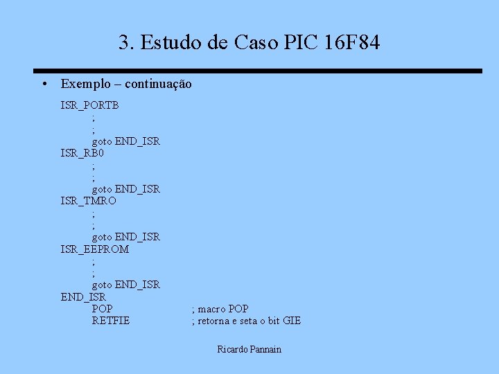 3. Estudo de Caso PIC 16 F 84 • Exemplo – continuação ISR_PORTB ;