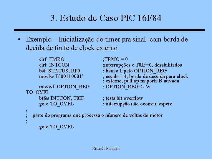 3. Estudo de Caso PIC 16 F 84 • Exemplo – Inicialização do timer