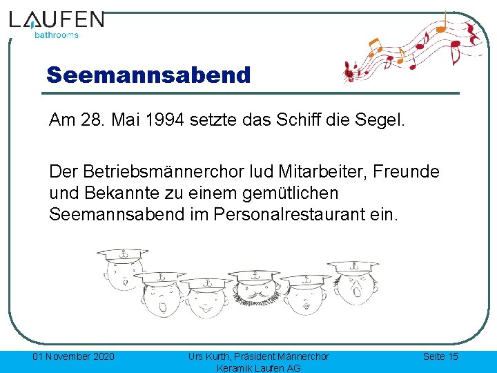 Seemannsabend Am 28. Mai 1994 setzte das Schiff die Segel. Der Betriebsmännerchor lud Mitarbeiter,