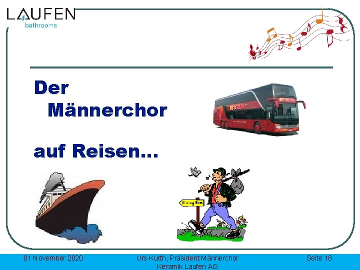 Der Männerchor auf Reisen… 01 November 2020 Urs Kurth, Präsident Männerchor Keramik Laufen AG