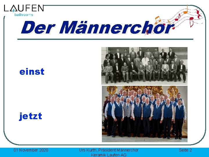 Der Männerchor einst jetzt 01 November 2020 Urs Kurth, Präsident Männerchor Keramik Laufen AG