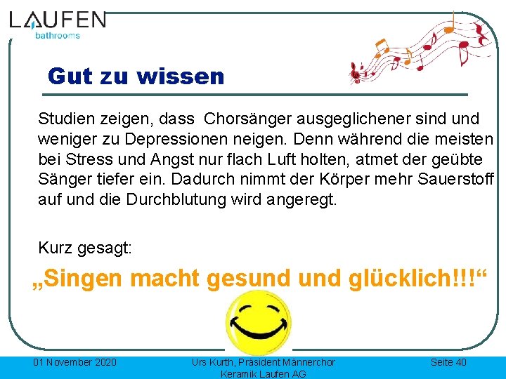Gut zu wissen Studien zeigen, dass Chorsänger ausgeglichener sind und weniger zu Depressionen neigen.