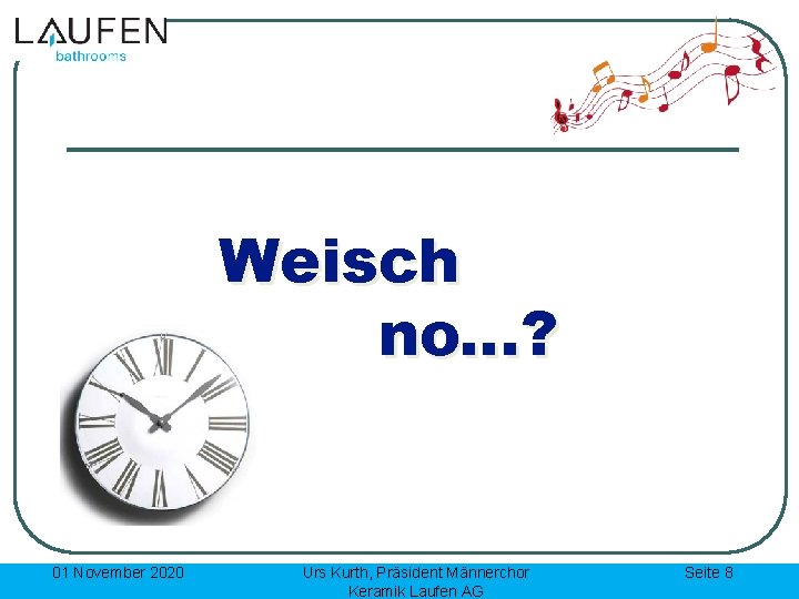 Weisch no…? 01 November 2020 Urs Kurth, Präsident Männerchor Keramik Laufen AG Seite 8