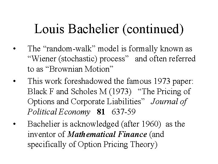 Louis Bachelier (continued) • • • The “random-walk” model is formally known as “Wiener