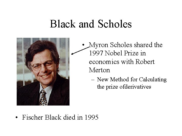 Black and Scholes • Myron Scholes shared the 1997 Nobel Prize in economics with