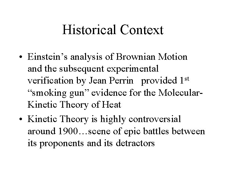 Historical Context • Einstein’s analysis of Brownian Motion and the subsequent experimental verification by