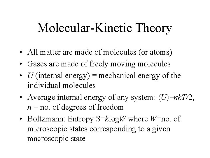 Molecular-Kinetic Theory • All matter are made of molecules (or atoms) • Gases are