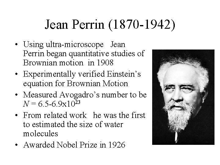 Jean Perrin (1870 -1942) • Using ultra-microscope Jean Perrin began quantitative studies of Brownian