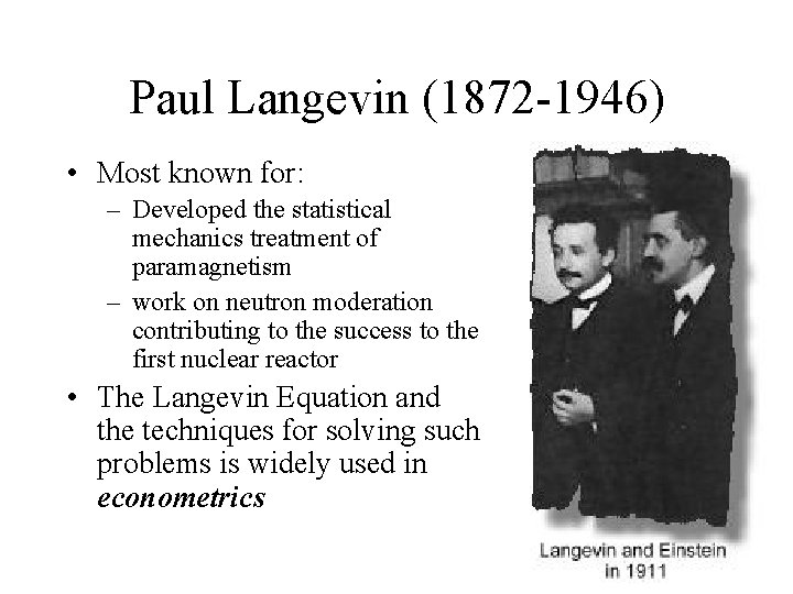 Paul Langevin (1872 -1946) • Most known for: – Developed the statistical mechanics treatment