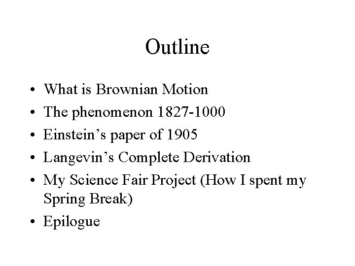 Outline • • • What is Brownian Motion The phenomenon 1827 -1000 Einstein’s paper