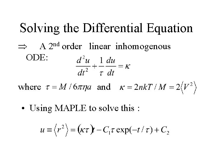 Solving the Differential Equation A 2 nd order linear inhomogenous ODE: where and •