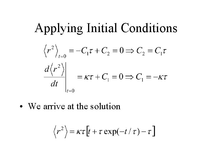 Applying Initial Conditions • We arrive at the solution 