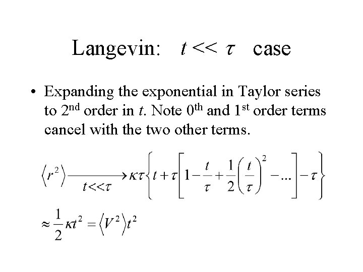 Langevin: t << t case • Expanding the exponential in Taylor series to 2