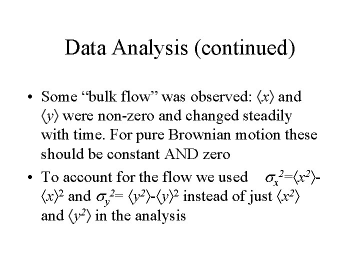 Data Analysis (continued) • Some “bulk flow” was observed: x and y were non-zero