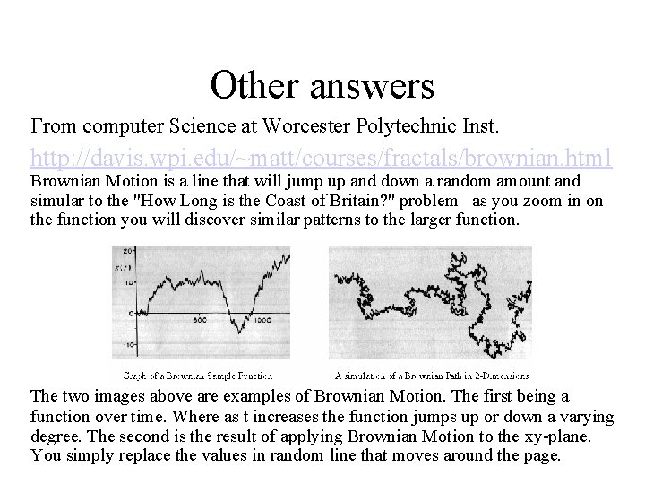 Other answers From computer Science at Worcester Polytechnic Inst. http: //davis. wpi. edu/~matt/courses/fractals/brownian. html