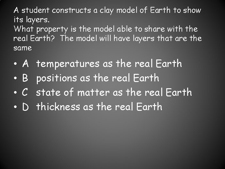 A student constructs a clay model of Earth to show its layers. What property