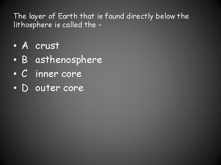 The layer of Earth that is found directly below the lithosphere is called the