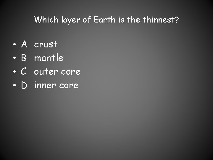 Which layer of Earth is the thinnest? • • A B C D crust