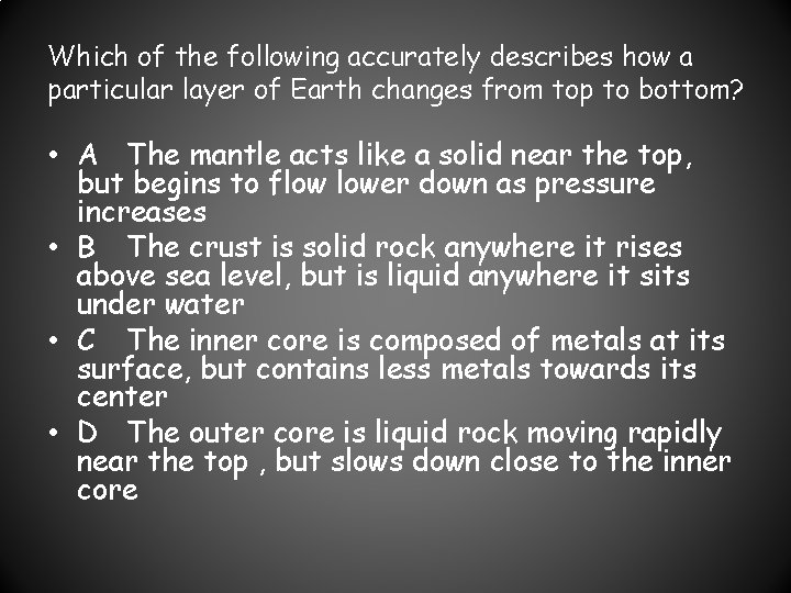 Which of the following accurately describes how a particular layer of Earth changes from