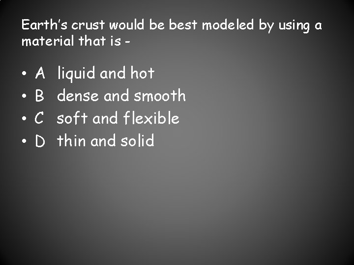 Earth’s crust would be best modeled by using a material that is - •