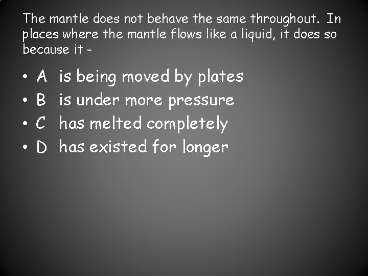The mantle does not behave the same throughout. In places where the mantle flows