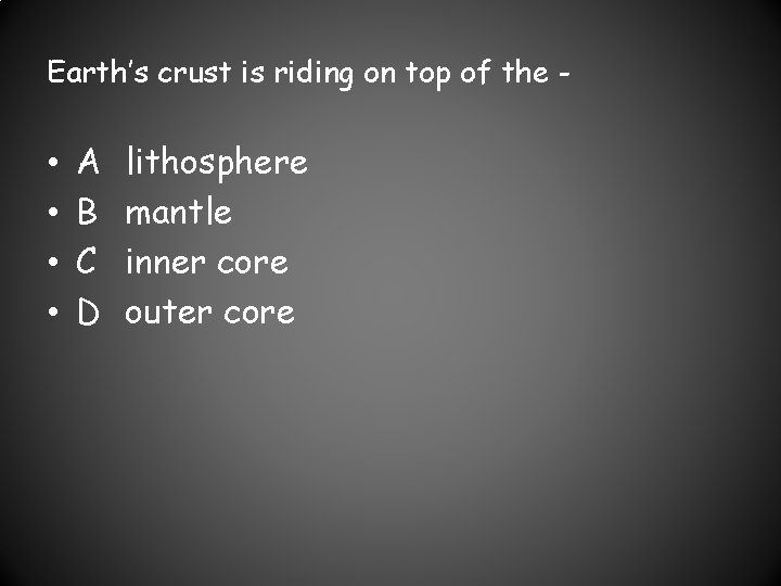 Earth’s crust is riding on top of the - • • A B C