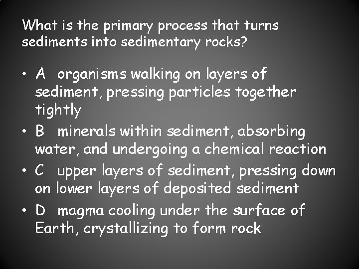 What is the primary process that turns sediments into sedimentary rocks? • A organisms