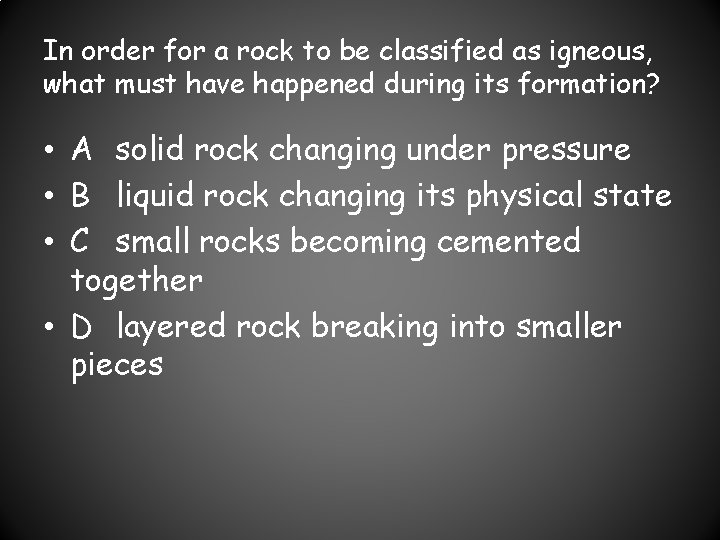 In order for a rock to be classified as igneous, what must have happened
