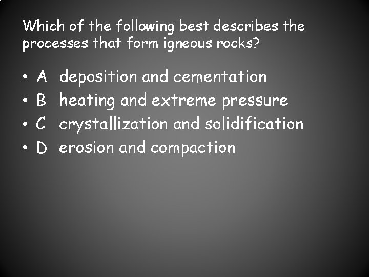 Which of the following best describes the processes that form igneous rocks? • •