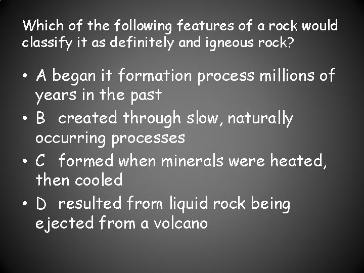 Which of the following features of a rock would classify it as definitely and