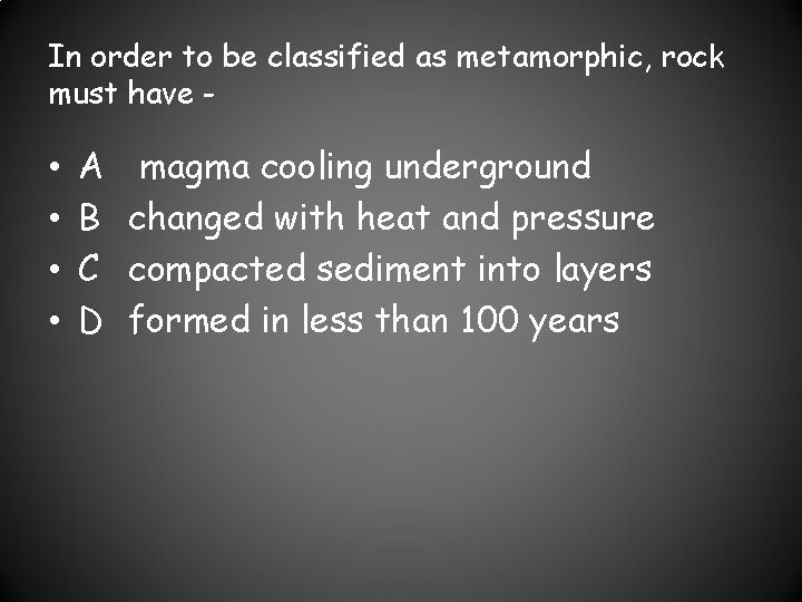 In order to be classified as metamorphic, rock must have - • • A