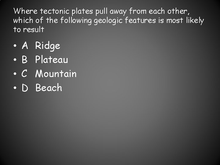 Where tectonic plates pull away from each other, which of the following geologic features