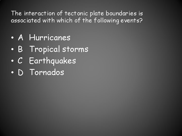 The interaction of tectonic plate boundaries is associated with which of the following events?
