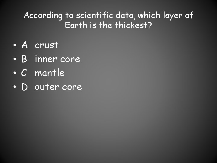 According to scientific data, which layer of Earth is the thickest? • • A